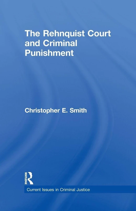 The Rehnquist Court and Criminal Punishment: 0021 (Current Issues in Criminal Justice)