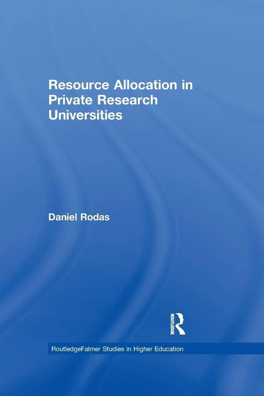 Resource Allocation in Private Research Universities (RoutledgeFalmer Studies in Higher Education)