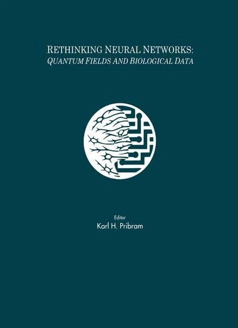 Rethinking Neural Networks: Quantum Fields and Biological Data (INNS Series of Texts, Monographs, and Proceedings Series) - Image 1