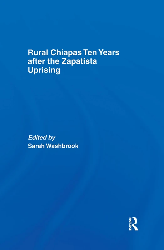 Rural Chiapas Ten Years after the Zapatista Uprising