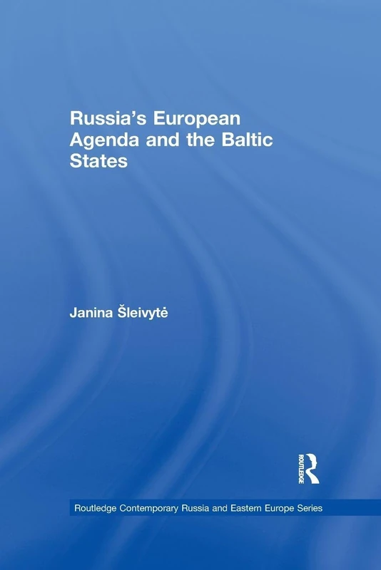 Russia’s European Agenda and the Baltic States (Routledge Contemporary Russia and Eastern Europe Series)