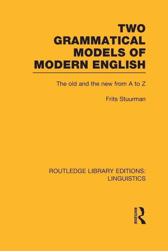 Two Grammatical Models of Modern English: The Old and New from A to Z (Routledge Library Editions: Linguistics)