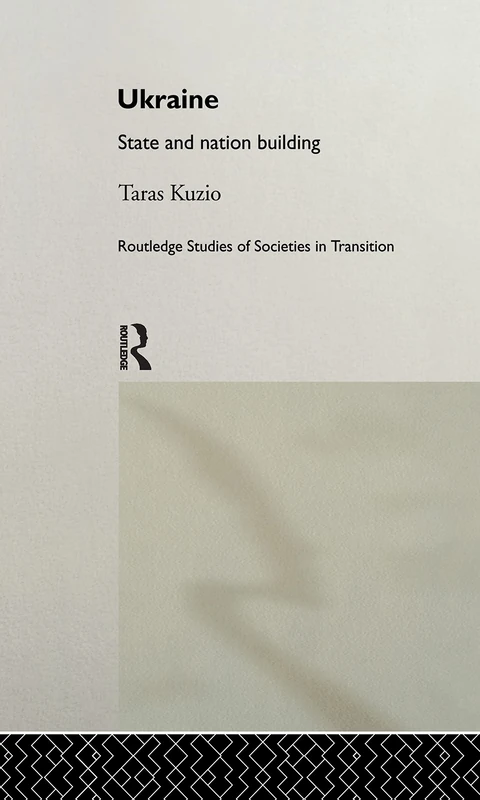 Ukraine: State and Nation Building: 9 (Routledge Studies of Societies in Transition)