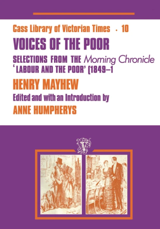 Voices of the Poor: Selections from the "Morning Chronicle" "Labour and the Poor"