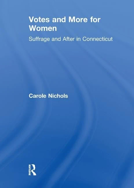 Votes and More for Women: Suffrage and After in Connecticut