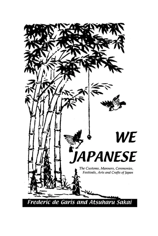 We Japanese: The Customs, Manners, Ceremonies, Festivals, Arts and Crafts of Japan Besides Numerous Other Subjects
