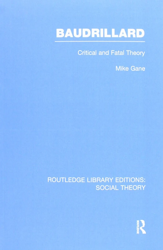 Baudrillard (RLE Social Theory): Critical and Fatal Theory (Routledge Library Editions: Social Theory) - Image 1