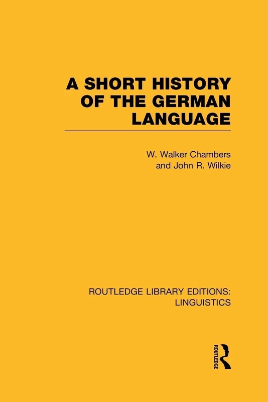 A Short History of the German Language (RLE Linguistics E: Indo-European Linguistics) (Routledge Library Editions: Linguistics)