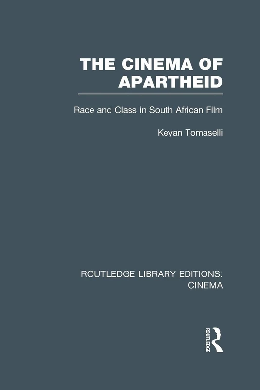 The Cinema of Apartheid: Race and Class in South African Film (Routledge Library Editions: Cinema)