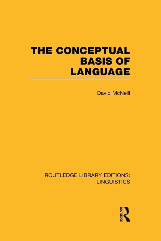 The Conceptual Basis of Language (RLE Linguistics A: General Linguistics) (Routledge Library Editions: Linguistics)