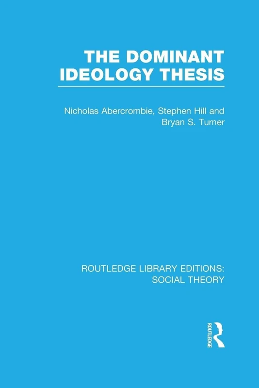 The Dominant Ideology Thesis (Routledge Library Editions: Social Theory)
