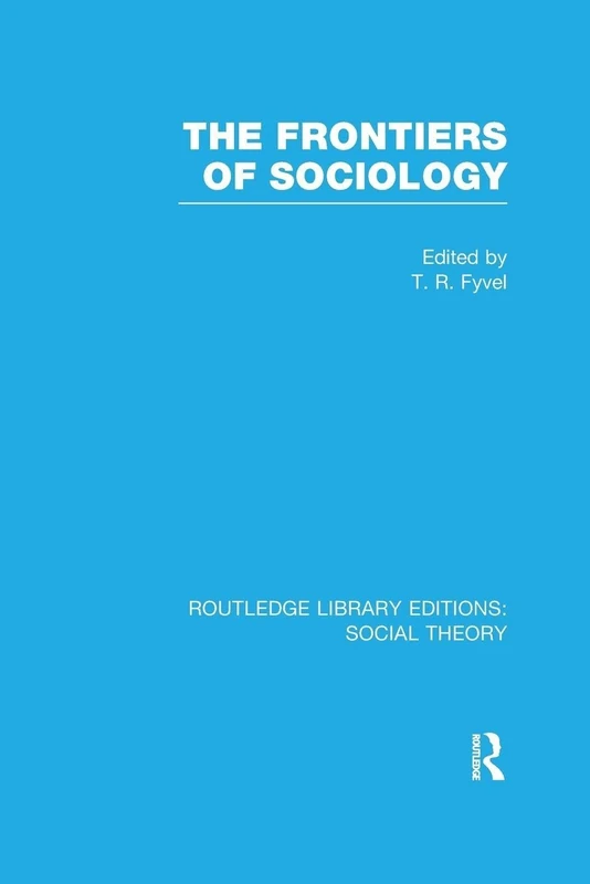 The Frontiers of Sociology (RLE Social Theory) (Routledge Library Editions: Social Theory)