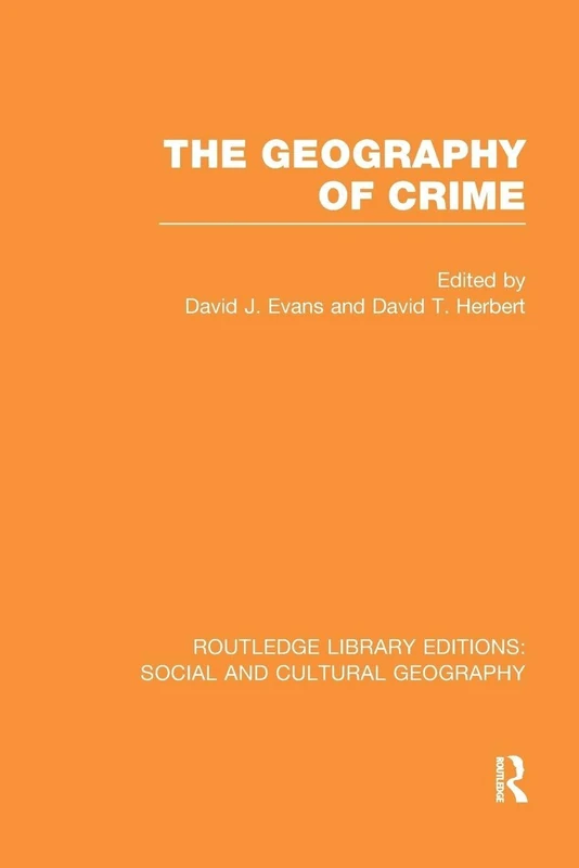 The Geography of Crime (RLE Social & Cultural Geography) (Routledge Library Editions: Social and Cultural Geography)