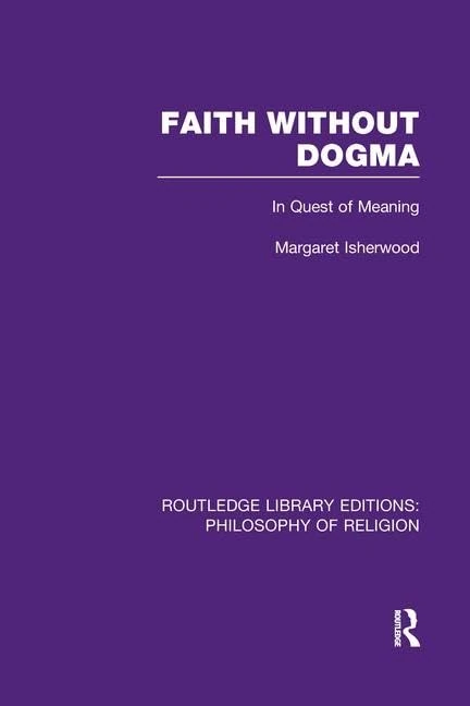 Faith Without Dogma: In Quest of Meaning (Routledge Library Editions: Philosophy of Religion)