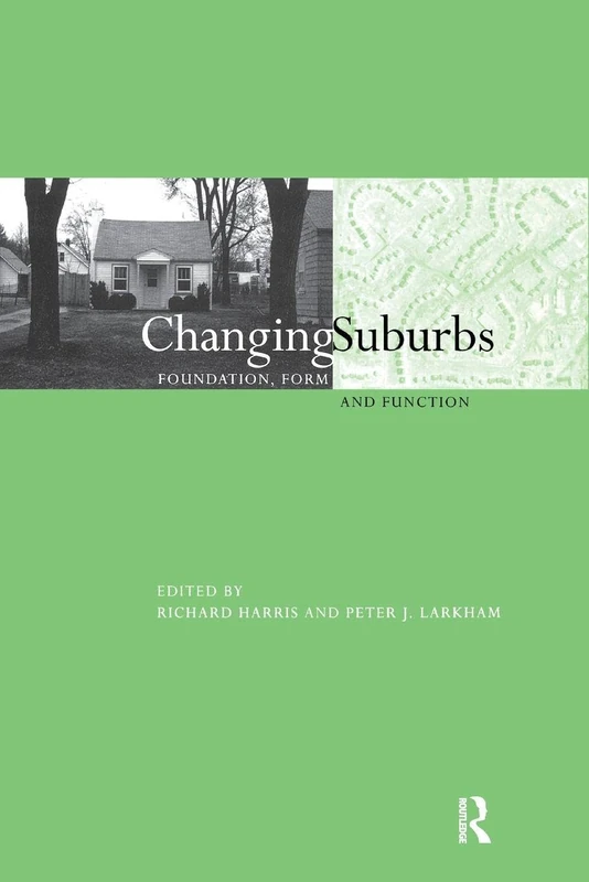 Changing Suburbs: Foundation, Form and Function (Planning, History and Environment Series)
