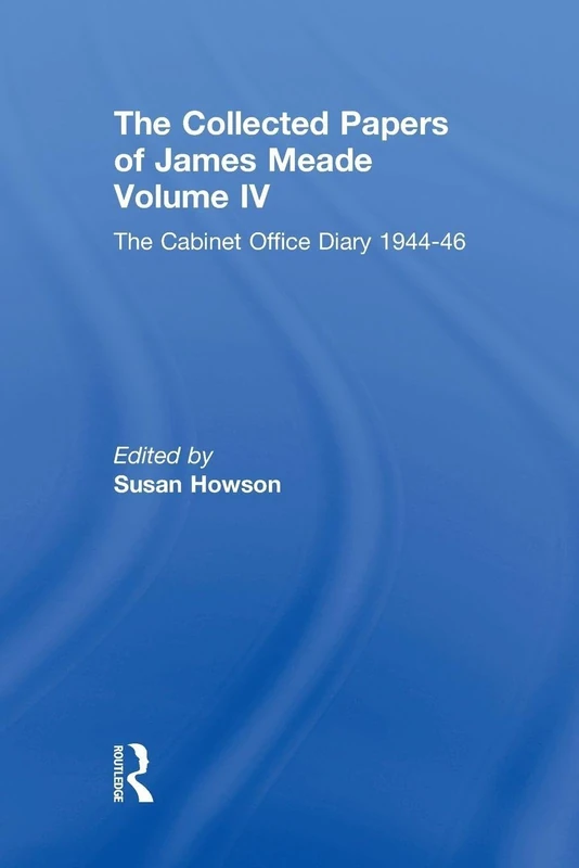 Collected Papers James Meade V4: The Cabinet Office Diary 1944–46: 4