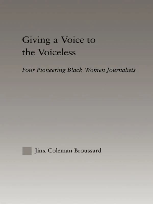 Giving a Voice to the Voiceless: Four Pioneering Black Women Journalists (Studies in African American History and Culture)