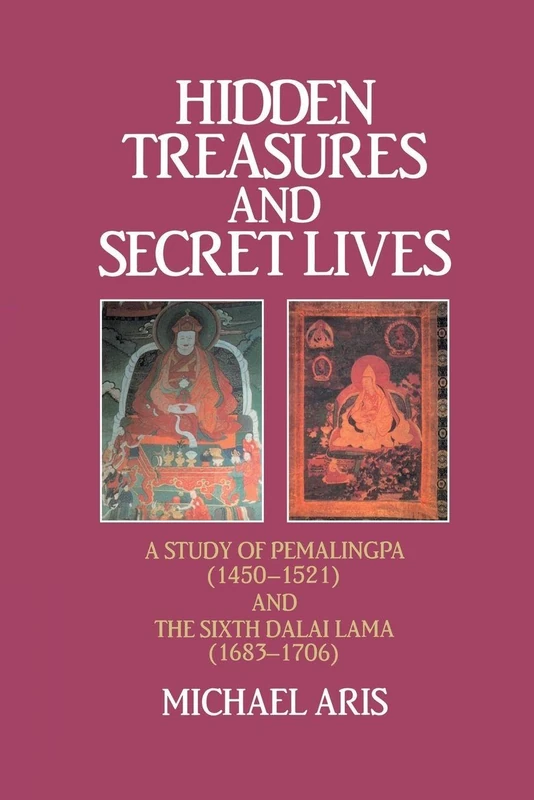 Hidden Treasures and Secret Lives: A Study of Pemalingpa (1450-1521) and The Sixth Dalai Lama (1683-1706)