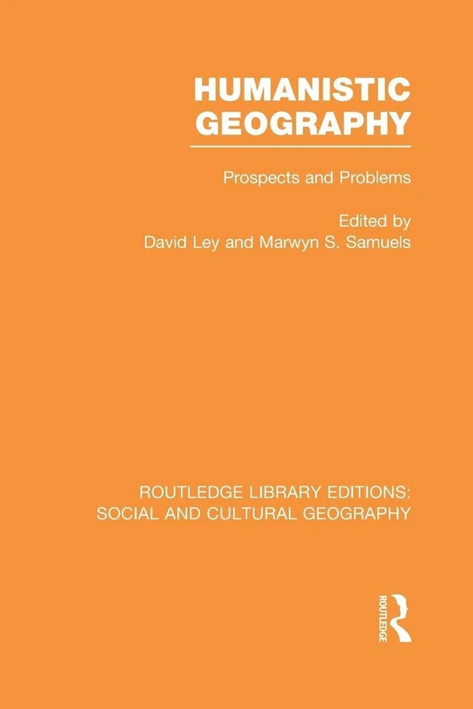 Humanistic Geography: Problems and Prospects (Routledge Library Editions: Social and Cultural Geography)