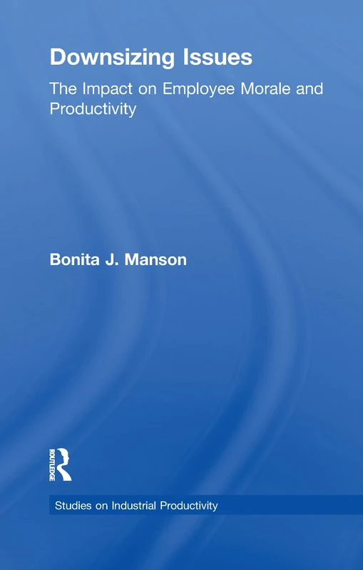 Downsizing Issues: The Impact on Employee Morale and Productivity (Studies on Industrial Productivity: Selected Works)