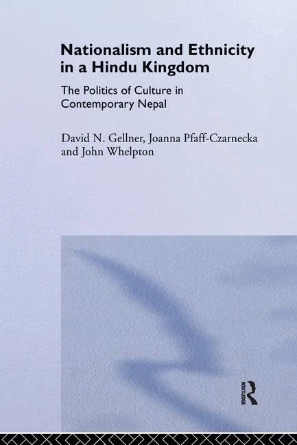 Nationalism and Ethnicity in a Hindu Kingdom: The Politics and Culture of Contemporary Nepal (Studies in Anthropology and History)