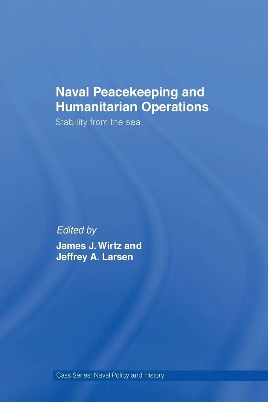 Naval Peacekeeping and Humanitarian Operations: Stability from the Sea (Cass Series: Naval Policy and History)