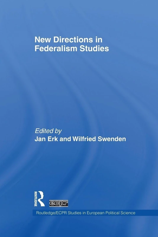 New Directions in Federalism Studies (Routledge/ECPR Studies in European Political Science)