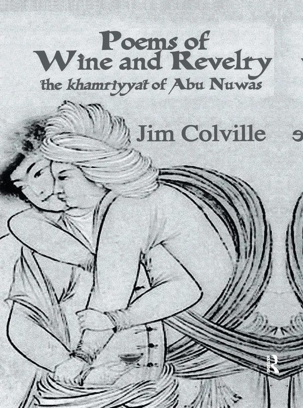 Poems Of Wine & Revelry: The Khamriyyat of Abu Nuwas
