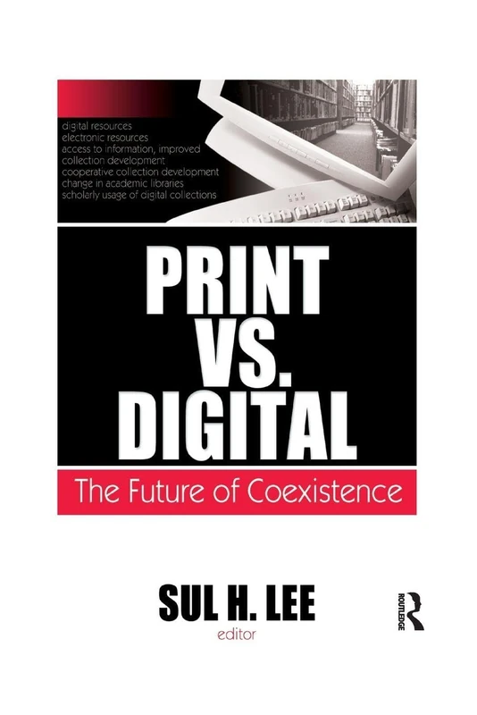 Print vs. Digital: The Future of Coexistence (Monographs from the Journal of Library Administration, 84)