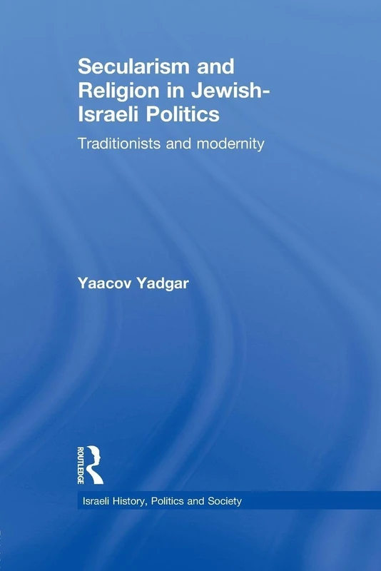 Secularism and Religion in Jewish-Israeli Politics: Traditionists and Modernity (Israeli History, Politics and Society) - Image 1