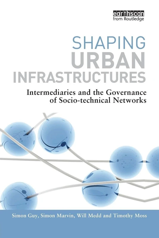Shaping Urban Infrastructures: Intermediaries and the Governance of Socio-Technical Networks