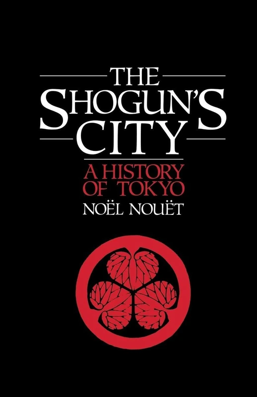 Shoguns City: A History of Tokyo Noël Nouët (Disorders)