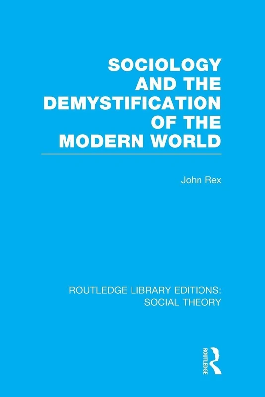 Sociology and the Demystification of the Modern World (RLE Social Theory) (Routledge Library Editions: Social Theory)