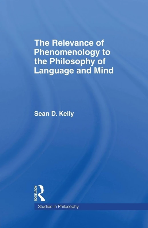 The Relevance of Phenomenology to the Philosophy of Language and Mind (Studies in Philosophy)