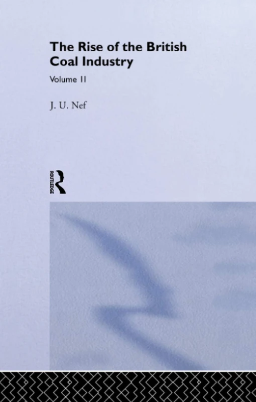 Routledge - The Rise of the British Coal Industry Vol II
