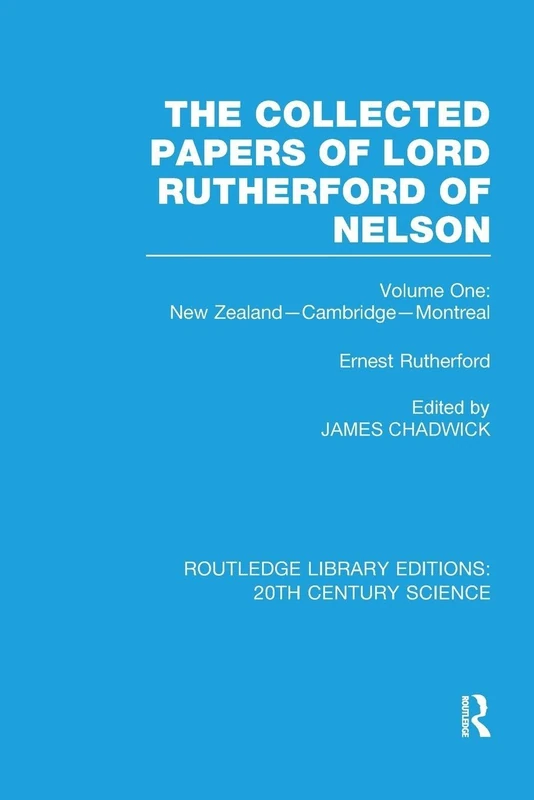 The Collected Papers of Lord Rutherford of Nelson: Volume 1 (Routledge Library Editions: 20th Century Science)