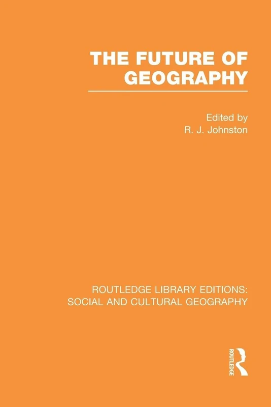 The Future of Geography (RLE Social & Cultural Geography) (Routledge Library Editions: Social and Cultural Geography)