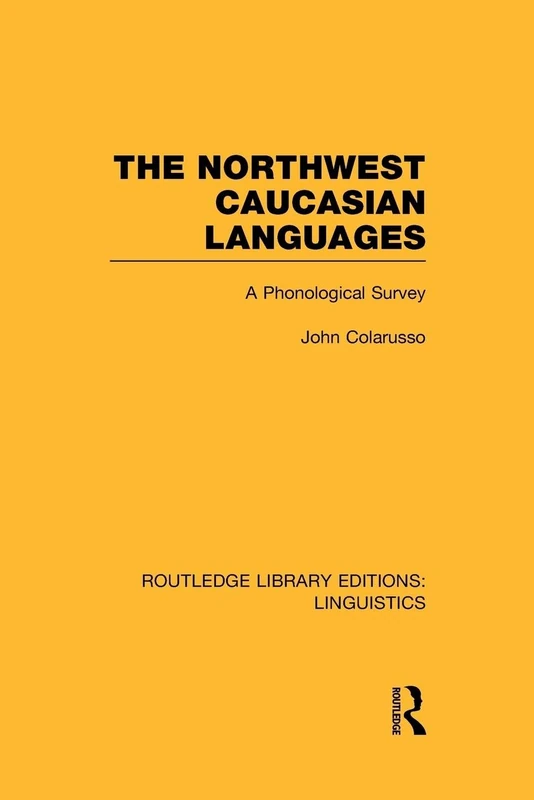 The Northwest Caucasian Languages: A Phonological Survey (Routledge Library Editions: Linguistics)