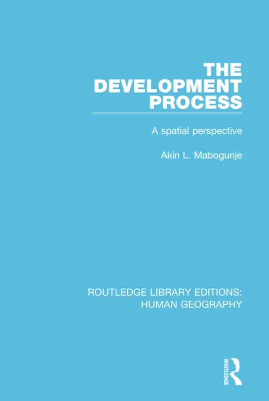 The Development Process: A Spatial Perspective (Routledge Library Editions: Human Geography)