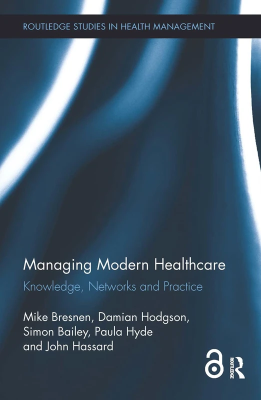 Managing Modern Healthcare: Knowledge, Networks and Practice: 2 (Routledge Studies in Health Management)
