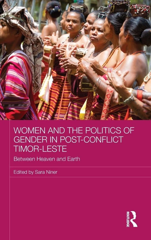 Women and the Politics of Gender in Post-Conflict Timor-Leste: Between Heaven and Earth (ASAA Women in Asia Series)