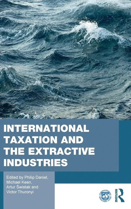 International Taxation and the Extractive Industries (Routledge Studies in Development Economics)