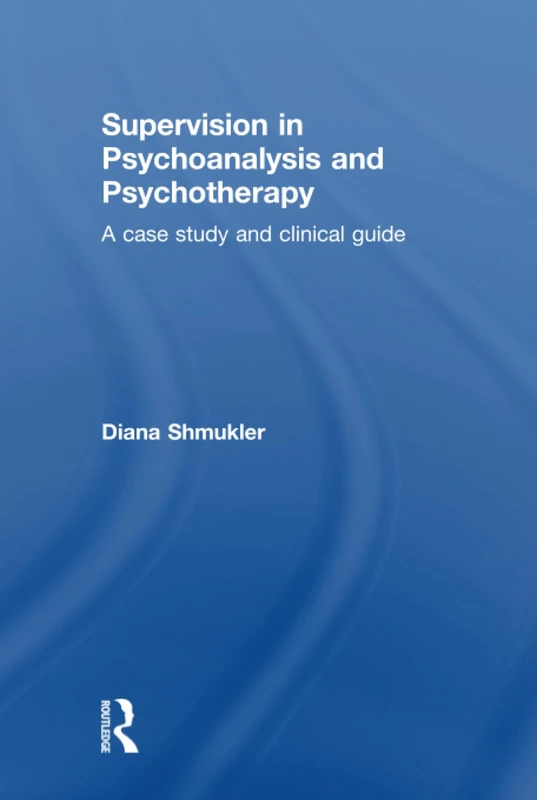 Routledge Supervision in Psychoanalysis and Psychotherapy Book