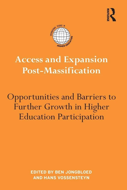 Access and Expansion Post-Massification: Opportunities and Barriers to Further Growth in Higher Education Participation (International Studies in Higher Education)