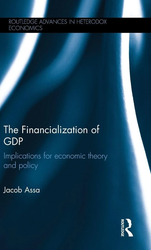 The Financialization of GDP: Implications for economic theory and policy (Routledge Advances in Heterodox Economics)