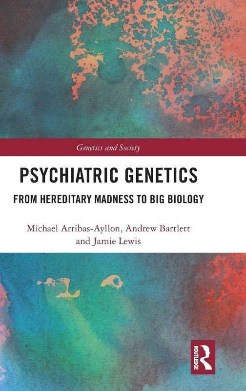 Routledge Psychiatric Genetics - Hereditary Madness to Big Biology