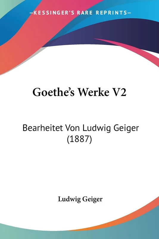 Goethe's Werke V2: Bearheitet Von Ludwig Geiger (1887)
