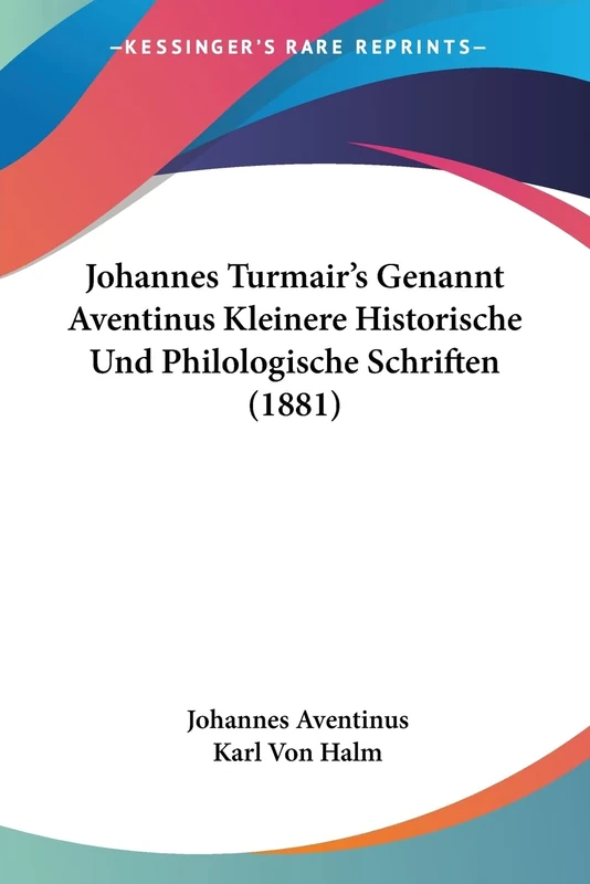 Johannes Turmair's Genannt Aventinus Kleinere Historische Und Philologische Schriften (1881) - Image 1