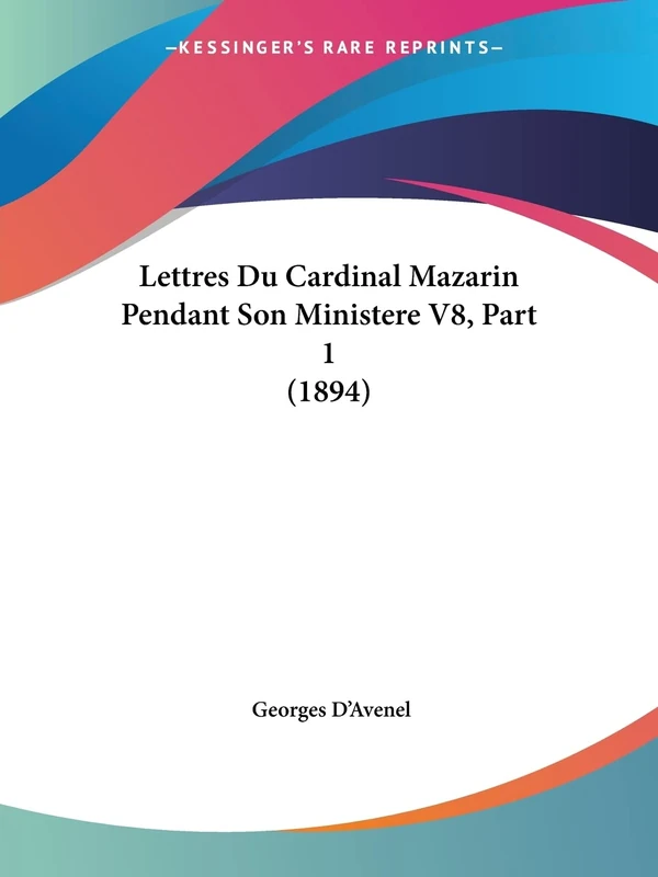 Lettres Du Cardinal Mazarin Pendant Son Ministere V8, Part 1 (1894)