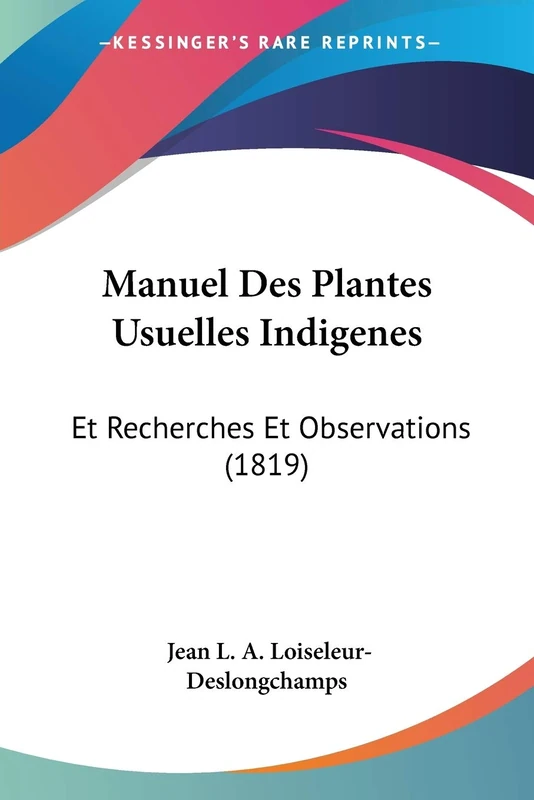 Manuel Des Plantes Usuelles Indigenes: Et Recherches Et Observations (1819)